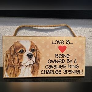 3/$20 Cavalier King Charles Spaniel Love Is Being Owned By A Dog Wall Sign Decor